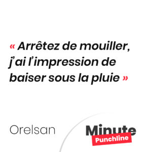 Arrêtez de mouiller, j’ai l’impression de baiser sous la pluie