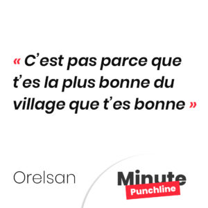 C’est pas parce que t’es la plus bonne du village que t’es bonne