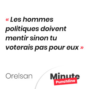 Les hommes politiques doivent mentir sinon tu voterais pas pour eux