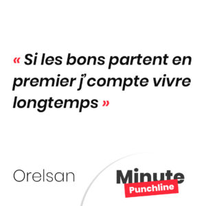 Si les bons partent en premier j’compte vivre longtemps