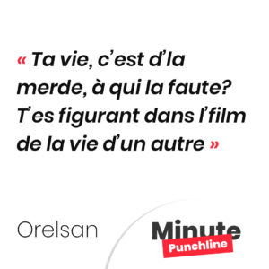 Ta vie, c’est d’la merde, à qui la faute? T’es figurant dans l’film de la vie d’un autre