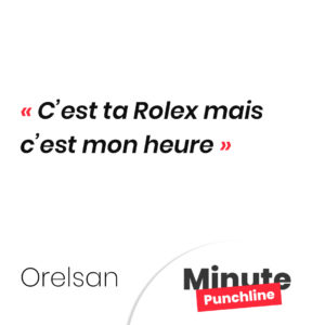 C’est ta Rolex mais c’est mon heure