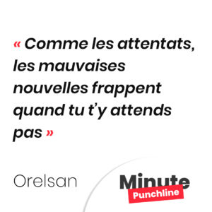 Comme les attentats, les mauvaises nouvelles frappent quand tu t’y attends pas