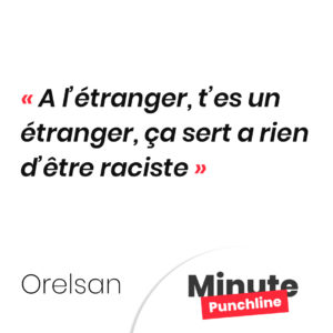 A l’étranger, t’es un étranger, ça sert a rien d’être raciste