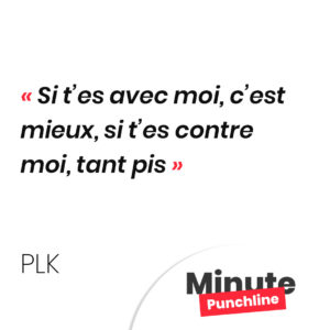 Si t’es avec moi, c’est mieux, si t’es contre moi, tant pis