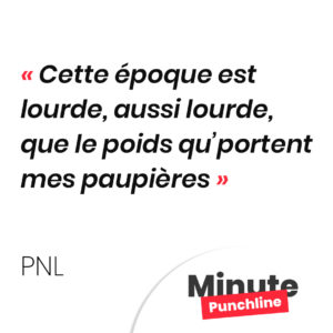 Cette époque est lourde, aussi lourde, que le poids qu’portent mes paupières