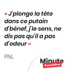 J’plonge la tête dans ce putain d’bénef, j’le sens, ne dis pas qu’il a pas d’odeur