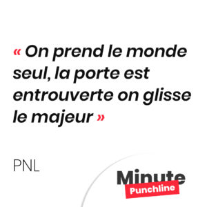 On prend le monde seul, la porte est entrouverte on glisse le majeur