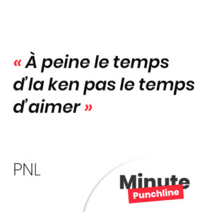 À peine le temps d’la ken pas le temps d’aimer