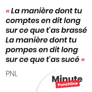 La manière dont tu comptes en dit long sur ce que t'as brassé La manière dont tu pompes en dit long sur ce que t'as sucé