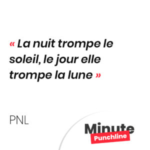 La nuit trompe le soleil, le jour elle trompe la lune