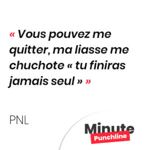 Vous pouvez me quitter, ma liasse me chuchote « tu finiras jamais seul »