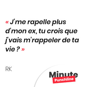 J’me rapelle plus d’mon ex, tu crois que j’vais m’rappeler de ta vie ?