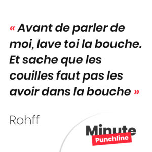 Avant de parler de moi, lave toi la bouche. Et sache que les couilles faut pas les avoir dans la bouche