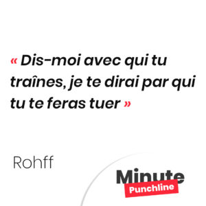 Dis-moi avec qui tu traînes, je te dirai par qui tu te feras tuer