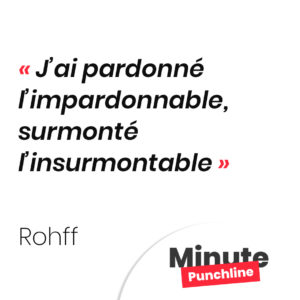 J’ai pardonné l’impardonnable, surmonté l’insurmontable