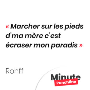 Marcher sur les pieds d’ma mère c’est écraser mon paradis