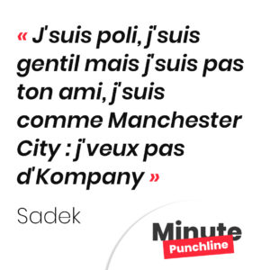J'suis poli, j'suis gentil mais j'suis pas ton ami, j'suis comme Manchester City : j'veux pas d'Kompany