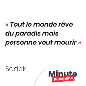 Tout le monde rêve du paradis mais personne veut mourir