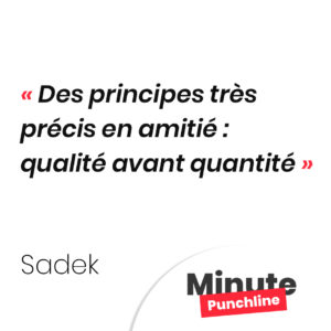 Des principes très précis en amitié : qualité avant quantité