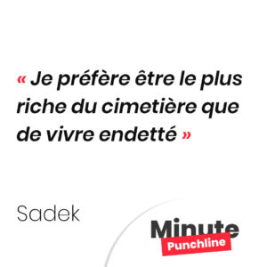 Je préfère être le plus riche du cimetière que de vivre endetté