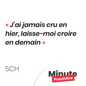 J’ai jamais cru en hier, laisse-moi croire en demain