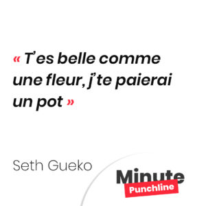 T’es belle comme une fleur, j’te paierai un pot