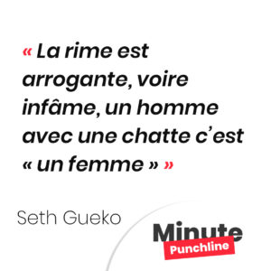 La rime est arrogante, voire infâme Un homme avec une chatte c’est « un femme »