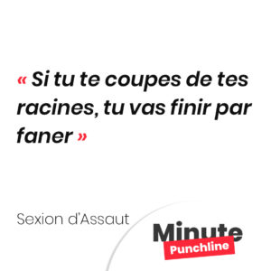 Si tu te coupes de tes racines, tu vas finir par faner