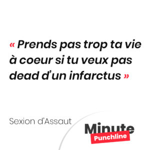 Prends pas trop ta vie à coeur si tu veux pas dead d’un infarctus