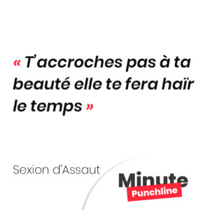 T’accroches pas à ta beauté elle te fera haïr le temps