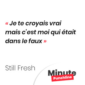 Je te croyais vrai mais c’est moi qui était dans le faux