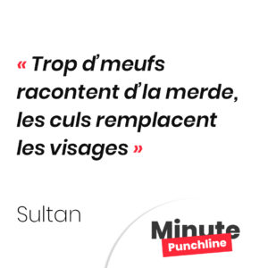 Trop d’meufs racontent d’la merde, les culs remplacent les visages