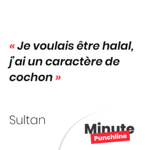 Je voulais être halal, j’ai un caractère de cochon