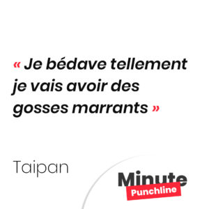 Je bédave tellement je vais avoir des gosses marrants