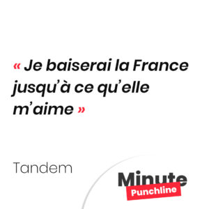 Je baiserai la France jusqu’à ce qu’elle m’aime