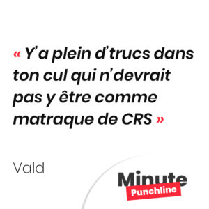 Y’a plein d’trucs dans ton cul qui n’devrait pas y être comme matraque de CRS