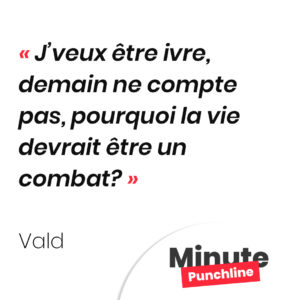 J’veux être ivre, demain ne compte pas, pourquoi la vie devrait être un combat?