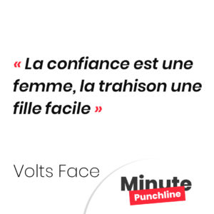 La confiance est une femme, la trahison une fille facile