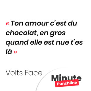 Ton amour c’est du chocolat, en gros quand elle est nue t’es là