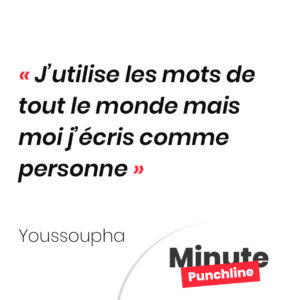 J’utilise les mots de tout le monde mais moi j’écris comme personne