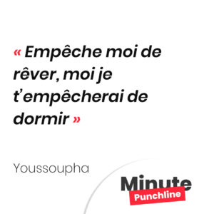 Empêche moi de rêver, moi je t’empêcherai de dormir