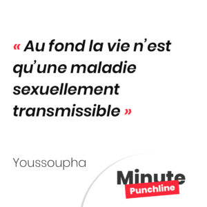 Au fond la vie n’est qu’une maladie sexuellement transmissible