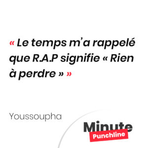 Le temps m’a rappelé que R.A.P signifie « Rien à perdre »