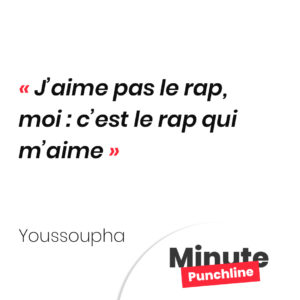J’aime pas le rap, moi : c’est le rap qui m’aime