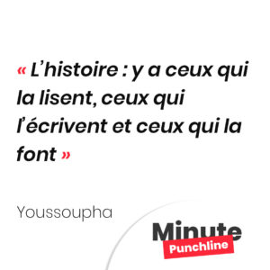L’histoire : y a ceux qui la lisent, ceux qui l’écrivent et ceux qui la font