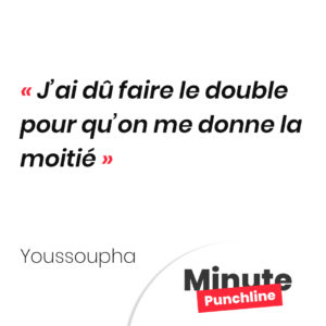 J’ai dû faire le double pour qu’on me donne la moitié