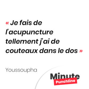 Je fais de l’acupuncture tellement j’ai de couteaux dans le dos