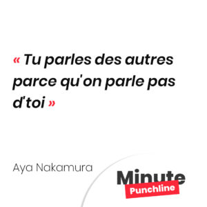 Punchline Aya Nakamura : Tu parles des autres parce qu'on parle pas d'toi