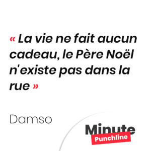 Punchline Damso : La vie ne fait aucun cadeau, le Père Noël n'existe pas dans la rue